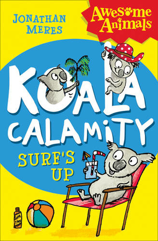 Koala Calamity - Surf's Up!: (Awesome Animals)