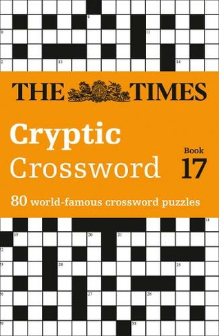 The Times Cryptic Crossword Book 17: 80 World-Famous Crossword Puzzles (The Times Crosswords)