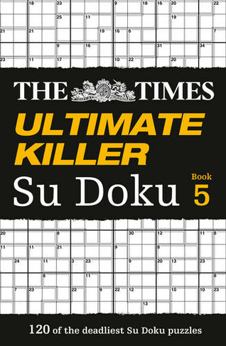The Times Ultimate Killer Su Doku Book 5: 120 Challenging Puzzles from the Times (The Times Su Doku)