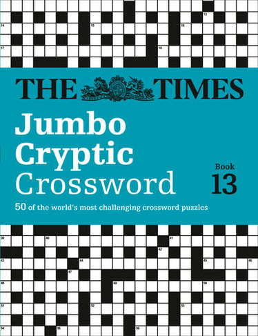 The Times Jumbo Cryptic Crossword Book 13: 50 World-Famous Crossword Puzzles (The Times Crosswords)