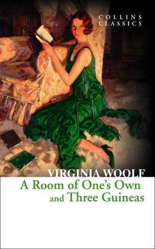 A Room of One's Own and Three Guineas: (Collins Classics)