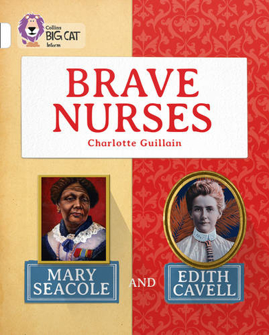 Brave Nurses: Mary Seacole and Edith Cavell: Band 10/White (Collins Big Cat)