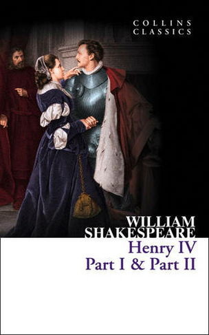 Henry IV, Part I & Part II: (Collins Classics)