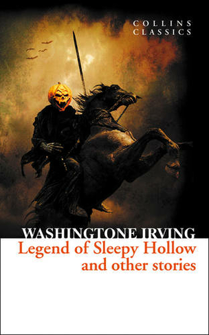 The Legend of Sleepy Hollow and Other Stories: (Collins Classics)