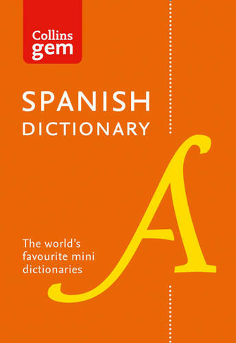 Spanish Gem Dictionary: The World's Favourite Mini Dictionaries (Collins Gem Tenth edition)