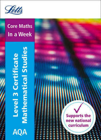 AQA Level 3 Certificate Mathematical Studies: In a Week: Ideal for Home Learning, 2023 and 2024 Exams (A -level Revision Success)
