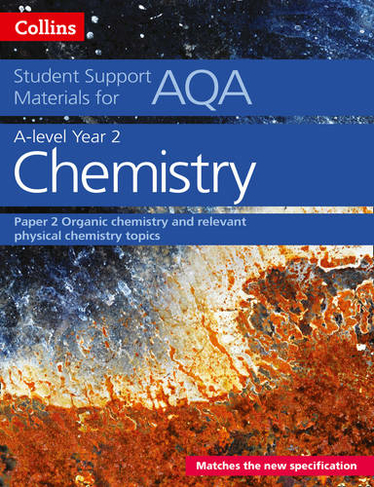 AQA A Level Chemistry Year 2 Paper 2: Organic Chemistry and Relevant Physical Chemistry Topics (Collins Student Support Materials)