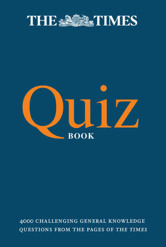 The Times Quiz Book: 4000 Challenging General Knowledge Questions (The Times Puzzle Books)
