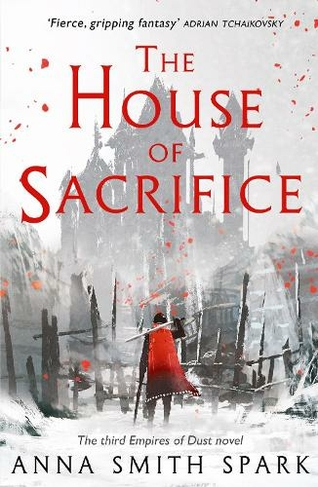 The House of Sacrifice: (Empires of Dust Book 3)