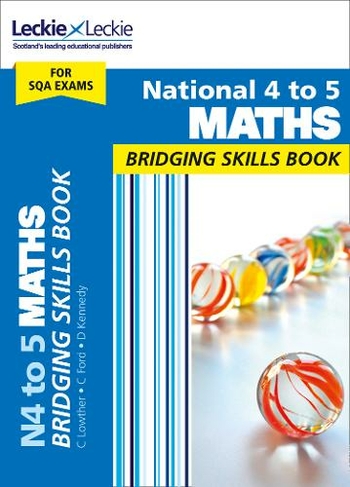 National 4 to 5 Maths Bridging Skills Book: Bridge the Transition from National 4 to National 5 Maths (CfE Maths for Scotland)