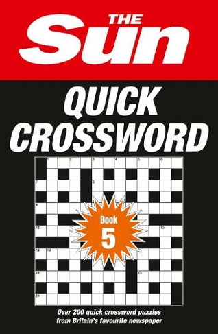 The Sun Quick Crossword Book 5: 240 Fun Crosswords from Britain's Favourite Newspaper (The Sun Puzzle Books)