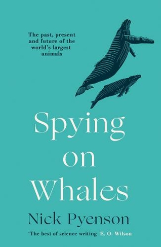 Spying on Whales: The Past, Present and Future of the World's Largest Animals