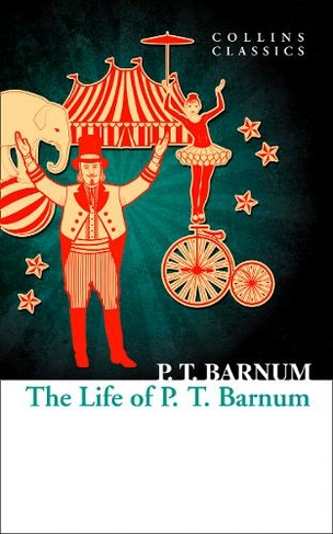The Life of P.T. Barnum: (Collins Classics)