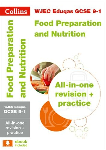 WJEC Eduqas GCSE 9-1 Food Preparation and Nutrition All-in-One Complete Revision and Practice: Ideal for the 2024 and 2025 Exams (Collins GCSE Grade 9-1 Revision)