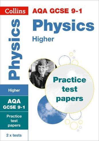 AQA GCSE 9-1 Physics Higher Practice Papers: Ideal for the 2024 and 2025 Exams (Collins GCSE Grade 9-1 Revision)