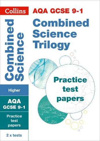 AQA GCSE 9-1 Combined Science Higher Practice Papers: Ideal for the 2024 and 2025 Exams (Collins GCSE Grade 9-1 Revision)