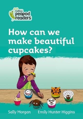 How can we make beautiful cupcakes?: Level 3 (Collins Peapod Readers British edition)