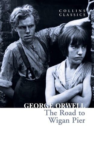 The Road to Wigan Pier: (Collins Classics)
