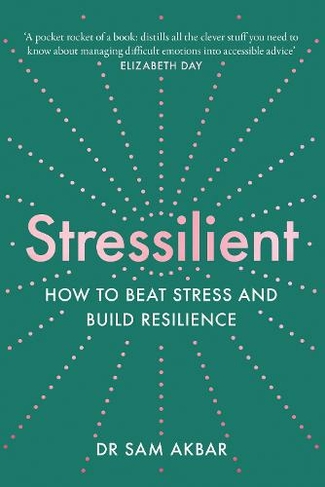 Stressilient: How to Beat Stress and Build Resilience