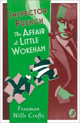 Inspector French and the Affair at Little Wokeham: (Inspector French Book 20)