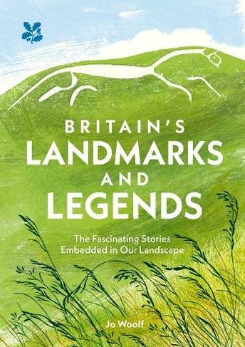 Britain's Landmarks and Legends: The Fascinating Stories Embedded in Our Landscape (National Trust)