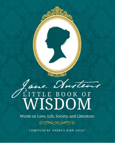 Jane Austen's Little Book of Wisdom: Words on Love, Life, Society and Literature