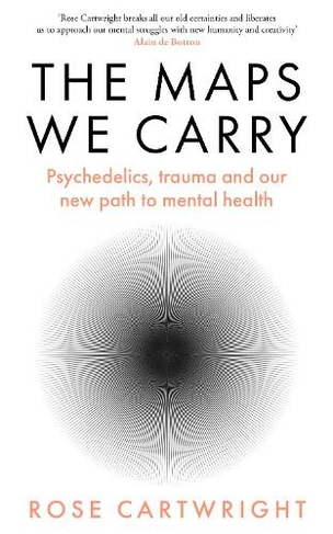 The Maps We Carry: Psychedelics, Trauma and Our New Path to Mental Health