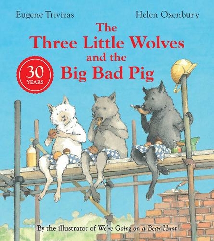 Three Little Wolves And The Big Bad Pig: (Anniversary edition)