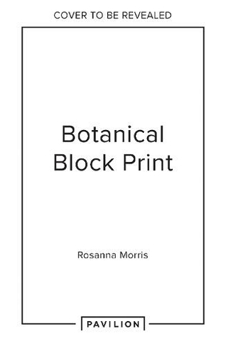 Botanical Block Printing: A Creative Step-by-Step Handbook to Make Art Inspired by Nature