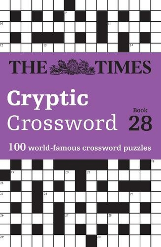 The Times Cryptic Crossword Book 28: 100 World-Famous Crossword Puzzles (The Times Crosswords)