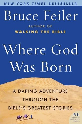 Where God Was Born: A Daring Adventure through the Bible's Greatest Stor ies