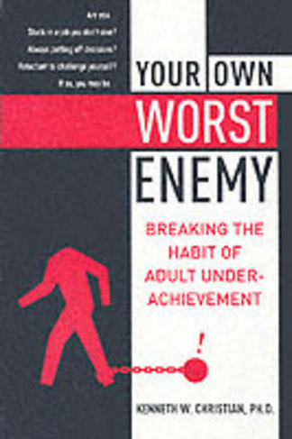Your Own Worst Enemy: Breaking the Habit of Adult Underachievement