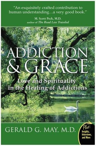 Addiction And Grace: Love And Spirituality In The Healing Of Addictions