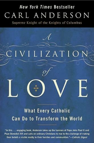 A Civilization of Love: What Every Catholic can do to Transform the Worl