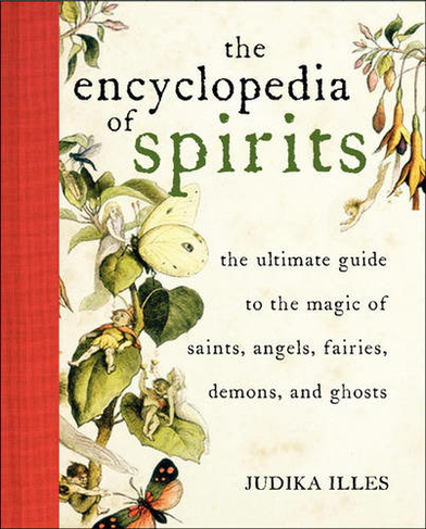 Encyclopedia of Spirits: The Ultimate Guide to the Magic of Fairies, Genies, Demons, Ghosts, Gods & Goddesses (Witchcraft & Spells)
