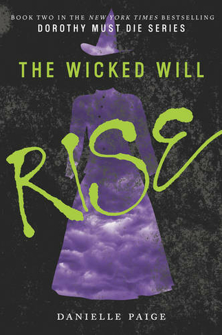 The Wicked Will Rise: (Dorothy Must Die 2)