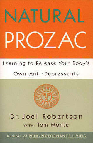 Natural Prozac: Learning to Release Your Body's Own Anti-Depressants