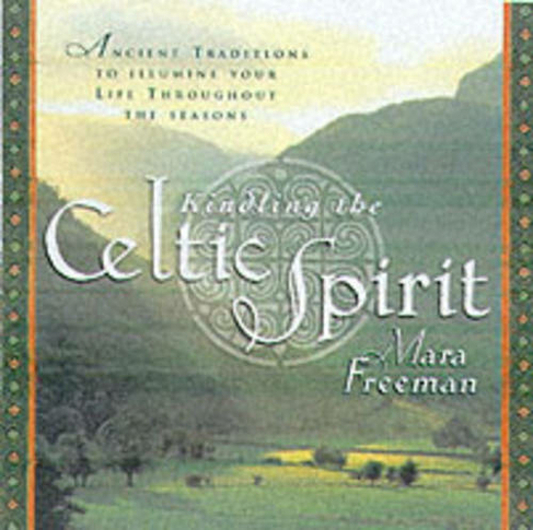 Kindling the Celtic Spirit: Ancient Traditions to Illumine Your Life Through the Seasons