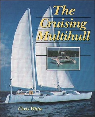 The Cruising Multihull: (New edition)