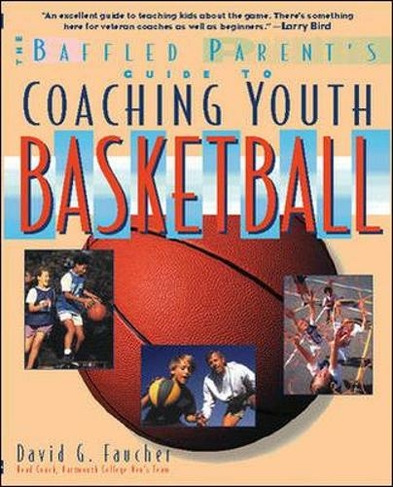 The Baffled Parent's Guide to Coaching Youth Basketball: (Baffled Parent's Guides)