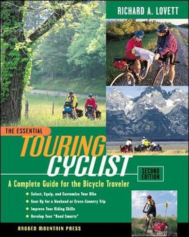The Essential Touring Cyclist: A Complete Guide for the Bicycle Traveler, Second Edition: (2nd edition)
