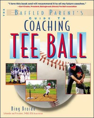 The Baffled Parent's Guide to Coaching Tee Ball: (Baffled Parent's Guides)