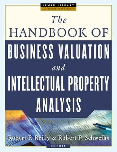 THE HANDBOOK OF BUSINESS VALUATION AND INTELLECTUAL PROPERTY ANALYSIS: (McGraw-Hill Library of Investment and Finance)