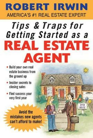 Tips & Traps for Getting Started as a Real Estate Agent: (Tips and Traps)
