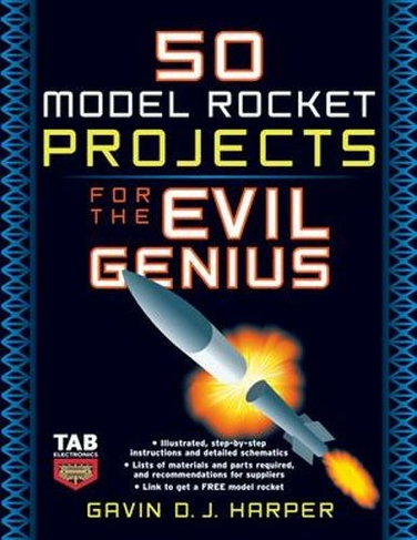 50 Model Rocket Projects for the Evil Genius: (Evil Genius)