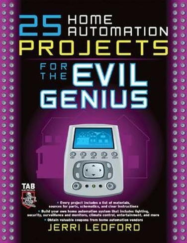 25 Home Automation Projects for the Evil Genius: (Evil Genius)