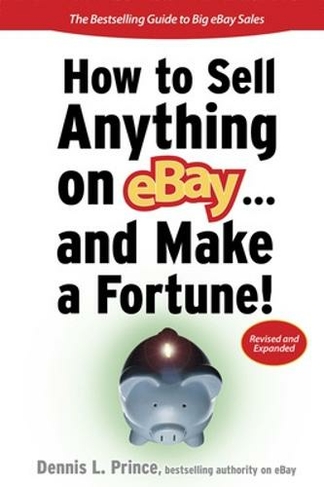 How to Sell Anything on eBay... And Make a Fortune: (2nd edition)