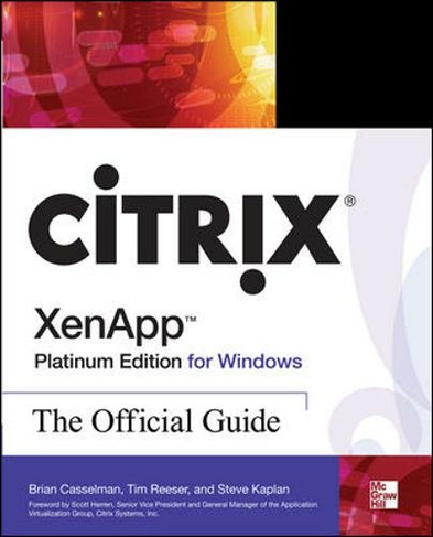 Citrix XenApp Platinum Edition for Windows: The Official Guide: (4th edition)