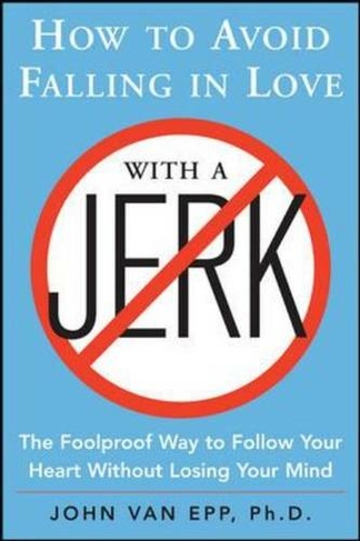 How to Avoid Falling in Love with a Jerk: (2nd Revised edition)