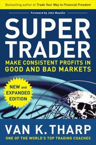 Super Trader, Expanded Edition: Make Consistent Profits in Good and Bad Markets: (2nd edition)
